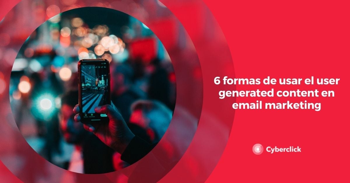 6 Formas De Usar El User Generated Content En Email Marketing